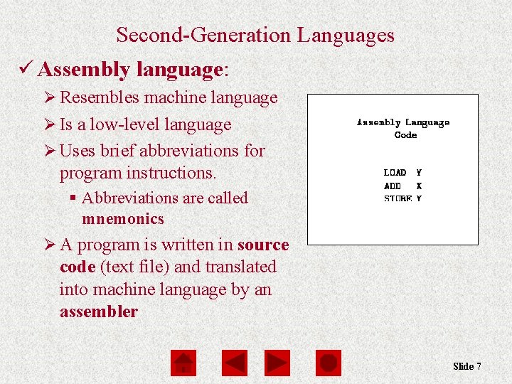 Second-Generation Languages ü Assembly language: Ø Resembles machine language Ø Is a low-level language