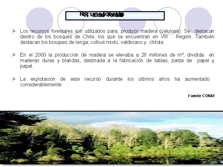 Re. Rc. Ruercsuorso. Froersetsala tesl Los recursos forestales son utilizados para, producir madera (celulosa).