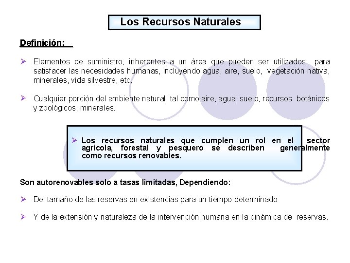 Los Recursos Naturales Definición: Elementos de suministro, inherentes a un área que pueden ser