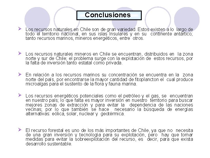 Conclusiones Los recursos naturales en Chile son de gran variedad. Estos existen a lo