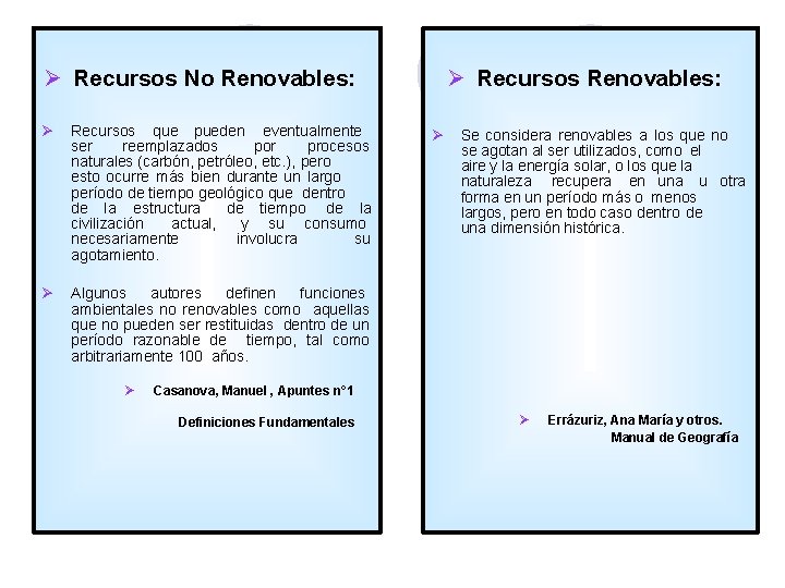  Recursos No Renovables: Recursos que pueden eventualmente ser reemplazados por procesos naturales (carbón,