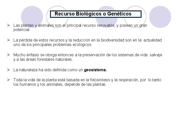 Recurso Biológicos o Genéticos Las plantas y animales son el principal recurso renovable, y