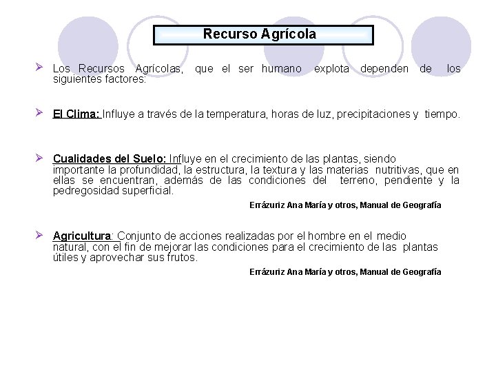 Recurso Agrícola Los Recursos Agrícolas, siguientes factores: que el ser humano explota dependen de