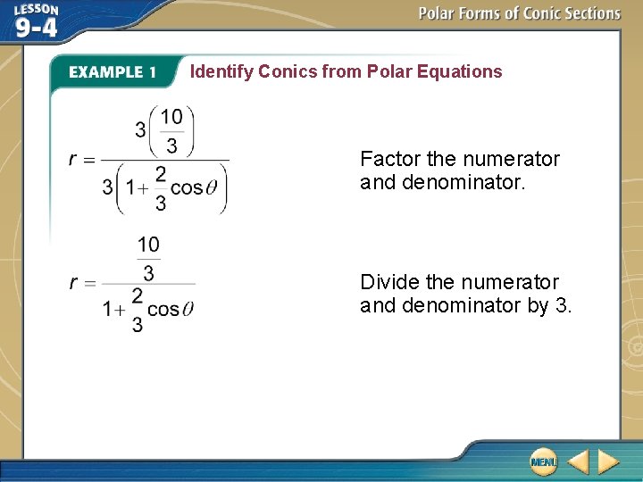 Identify Conics from Polar Equations Factor the numerator and denominator. Divide the numerator and