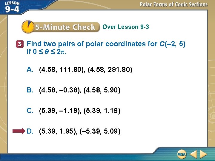 Over Lesson 9 -3 Find two pairs of polar coordinates for C(– 2, 5)