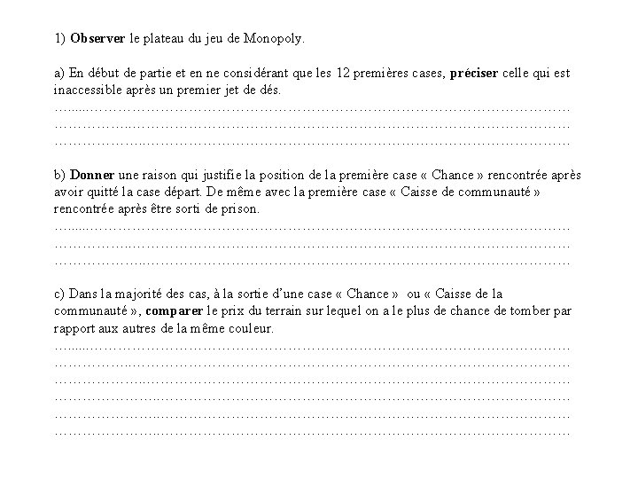 1) Observer le plateau du jeu de Monopoly. a) En début de partie et