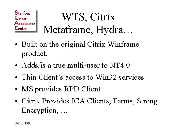 WTS, Citrix Metaframe, Hydra… • Built on the original Citrix Winframe product. • Adds/is