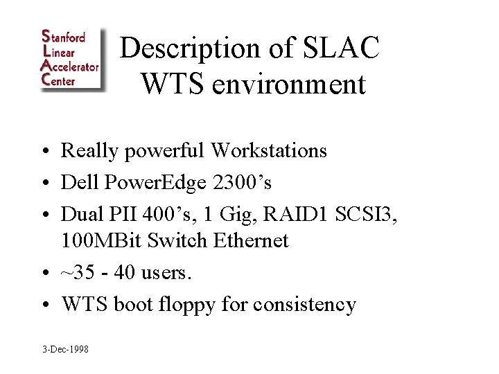 Description of SLAC WTS environment • Really powerful Workstations • Dell Power. Edge 2300’s