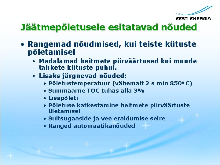 Jäätmepõletusele esitatavad nõuded • Rangemad nõudmised, kui teiste kütuste põletamisel • Madalamad heitmete piirväärtused