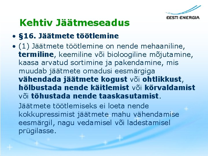 Kehtiv Jäätmeseadus • § 16. Jäätmete töötlemine • (1) Jäätmete töötlemine on nende mehaaniline,