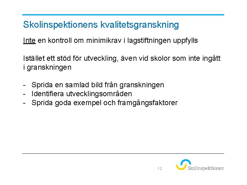 Skolinspektionens kvalitetsgranskning Inte en kontroll om minimikrav i lagstiftningen uppfylls Istället ett stöd för