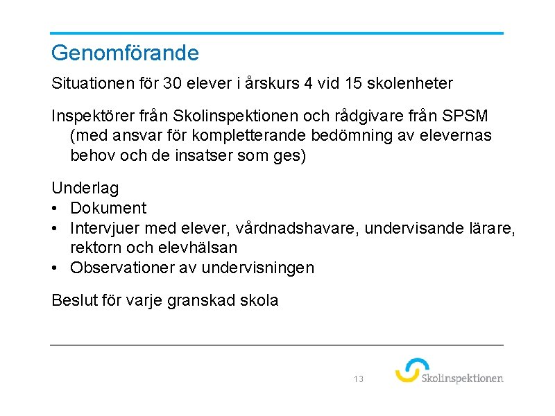 Genomförande Situationen för 30 elever i årskurs 4 vid 15 skolenheter Inspektörer från Skolinspektionen