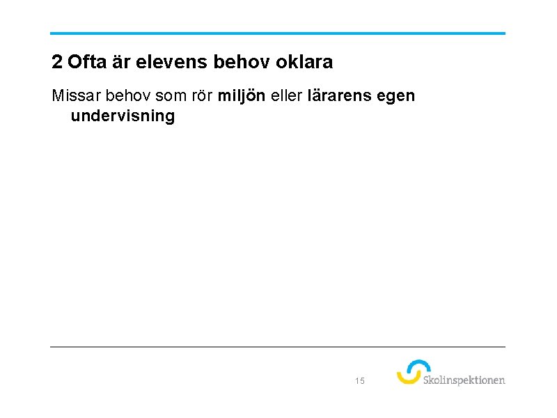 2 Ofta är elevens behov oklara Missar behov som rör miljön eller lärarens egen