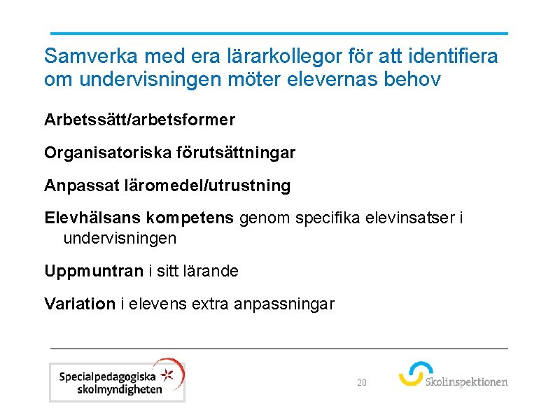 Samverka med era lärarkollegor för att identifiera om undervisningen möter elevernas behov Arbetssätt/arbetsformer Organisatoriska