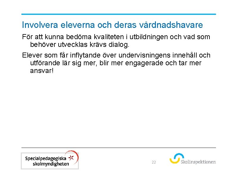 Involvera eleverna och deras vårdnadshavare För att kunna bedöma kvaliteten i utbildningen och vad