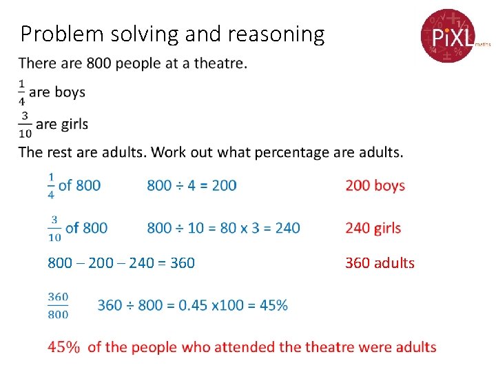 Problem solving and reasoning • 800 – 240 = 360 adults 