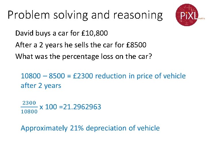 Problem solving and reasoning David buys a car for £ 10, 800 After a