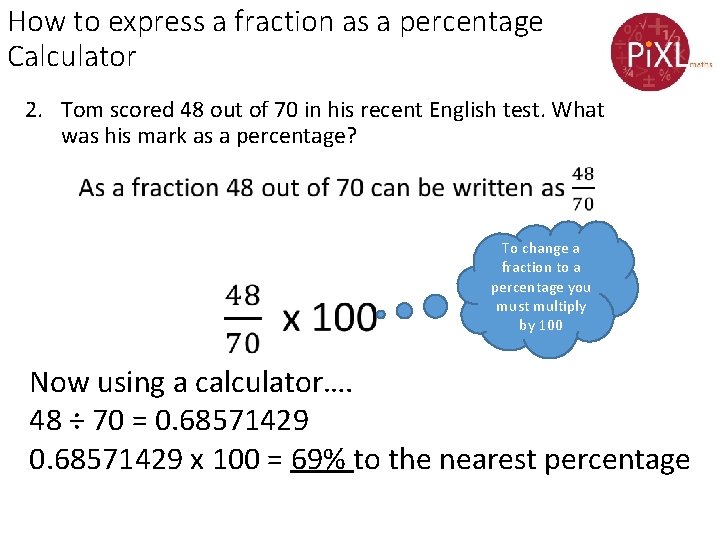 How to express a fraction as a percentage Calculator 2. Tom scored 48 out