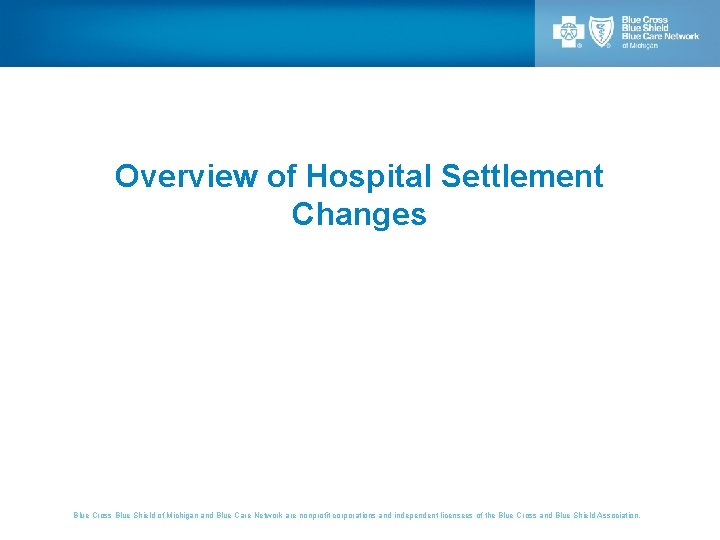 Overview of Hospital Settlement Changes Blue Cross Blue Shield of Michigan and Blue Care