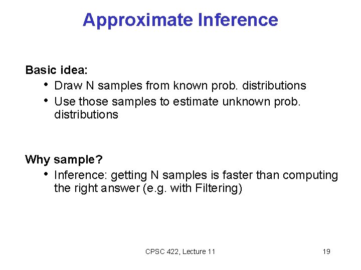 Approximate Inference Basic idea: • Draw N samples from known prob. distributions • Use