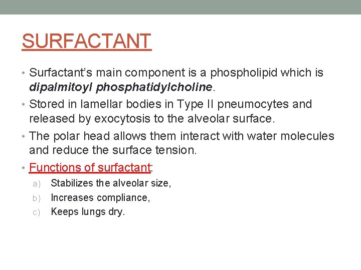 SURFACTANT • Surfactant’s main component is a phospholipid which is dipalmitoyl phosphatidylcholine. • Stored