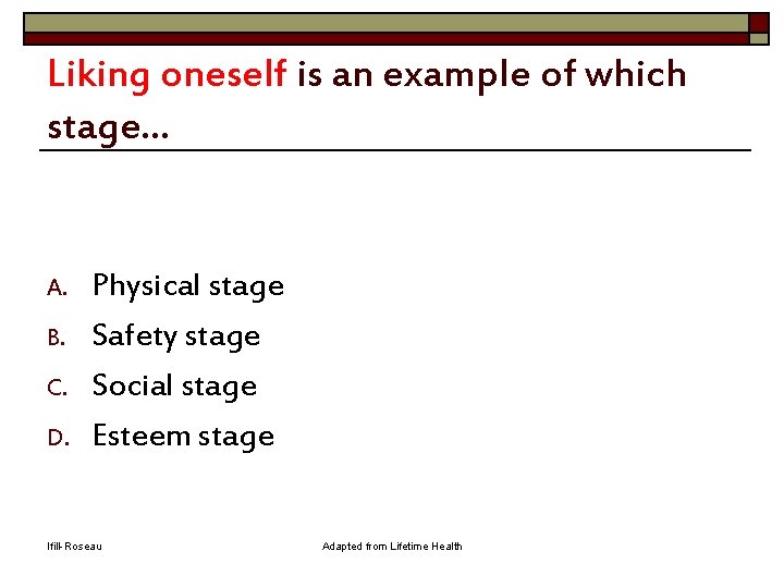 Liking oneself is an example of which stage. . . A. B. C. D.