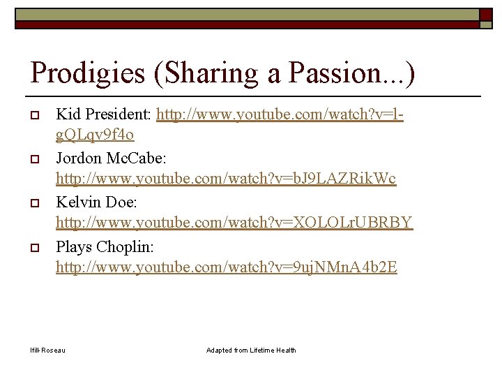 Prodigies (Sharing a Passion. . . ) o o Kid President: http: //www. youtube.