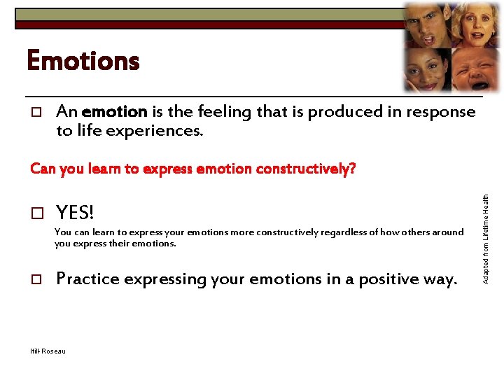 Emotions o An emotion is the feeling that is produced in response to life