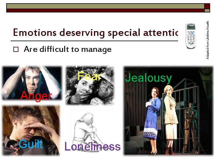 o Are difficult to manage Fear Anger Guilt Ifill-Roseau Loneliness Jealousy Adapted from Lifetime