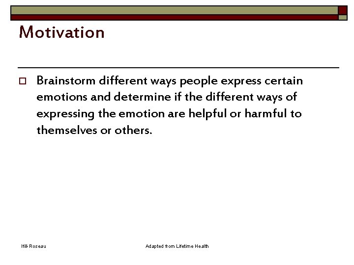 Motivation o Brainstorm different ways people express certain emotions and determine if the different