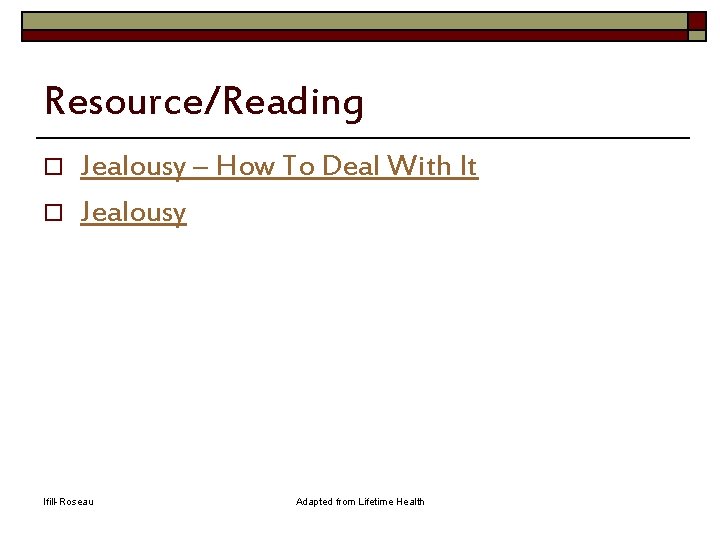 Resource/Reading o o Jealousy – How To Deal With It Jealousy Ifill-Roseau Adapted from