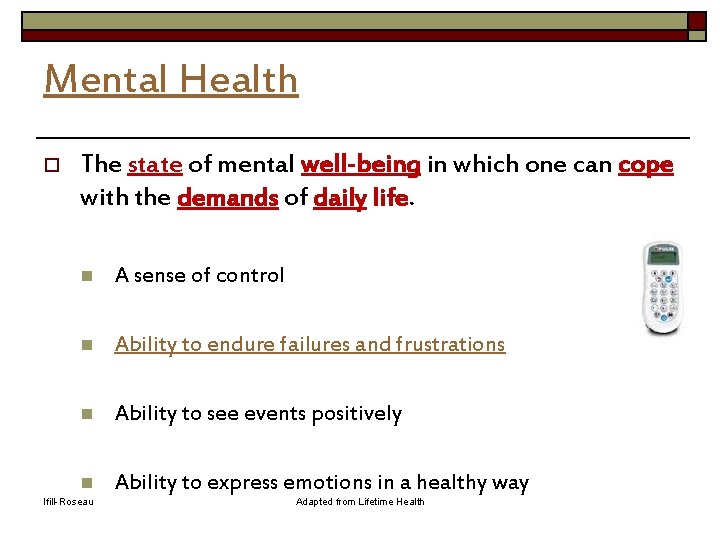 Mental Health o The state of mental well-being in which one can cope with