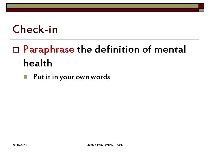 Check-in o Paraphrase the definition of mental health n Ifill-Roseau Put it in your