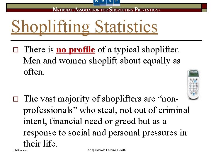 Shoplifting Statistics o There is no profile of a typical shoplifter. Men and women