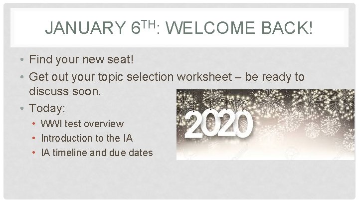 JANUARY 6 TH: WELCOME BACK! • Find your new seat! • Get out your