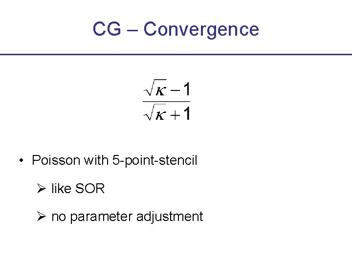 CG – Convergence • Poisson with 5 -point-stencil like SOR no parameter adjustment 