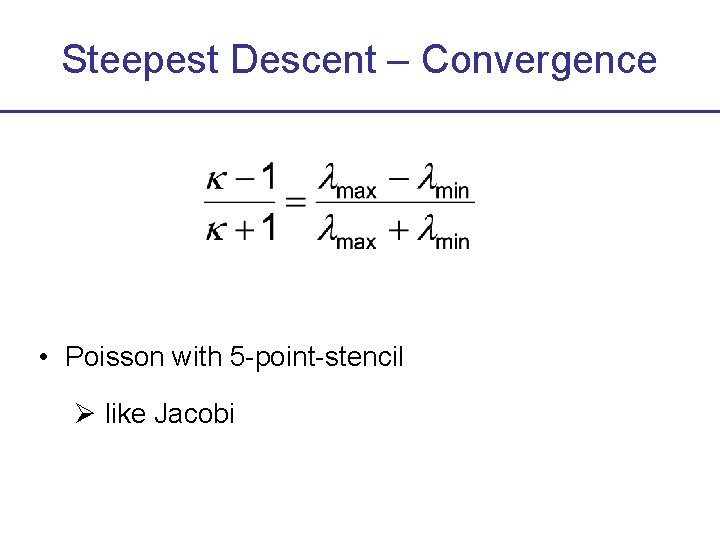 Steepest Descent – Convergence • Poisson with 5 -point-stencil like Jacobi 