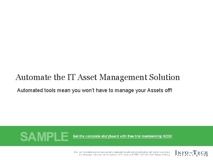 Automate the IT Asset Management Solution Automated tools mean you won’t have to manage