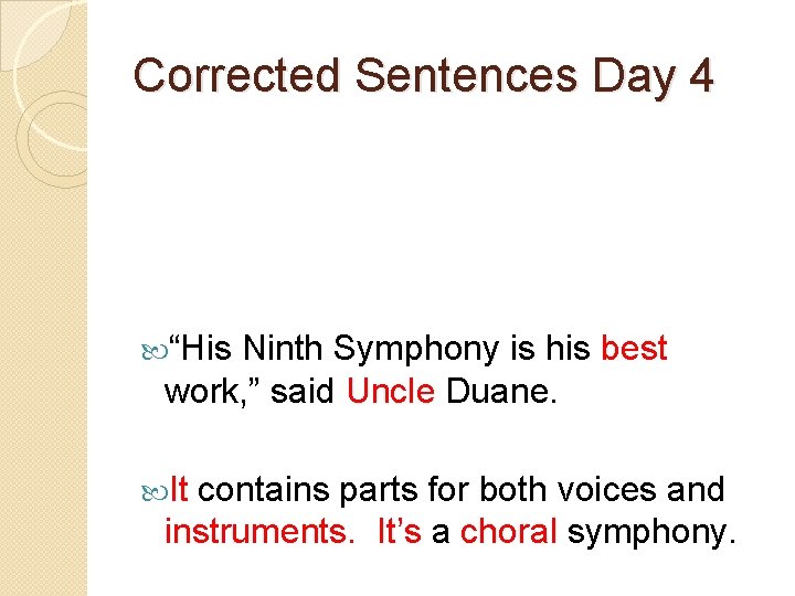 Corrected Sentences Day 4 “His Ninth Symphony is his best work, ” said Uncle