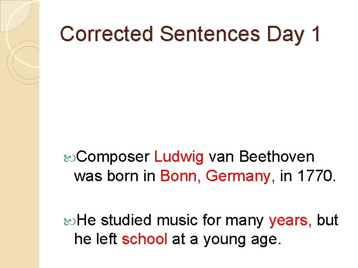 Corrected Sentences Day 1 Composer Ludwig van Beethoven was born in Bonn, Germany, in