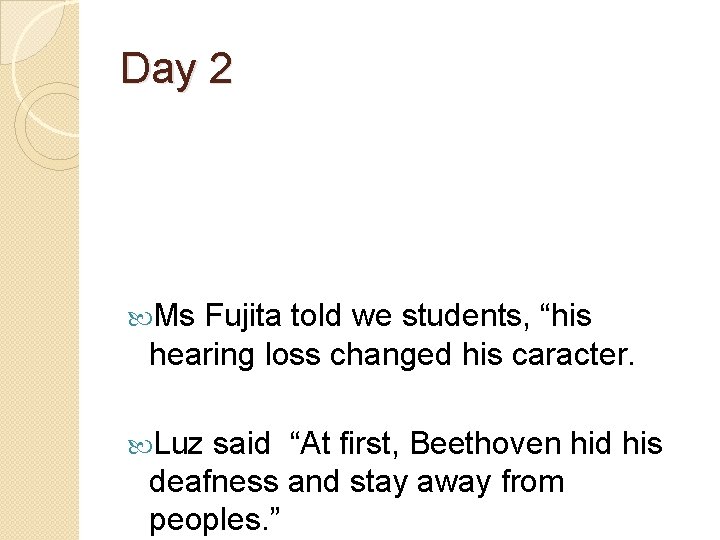 Day 2 Ms Fujita told we students, “his hearing loss changed his caracter. Luz