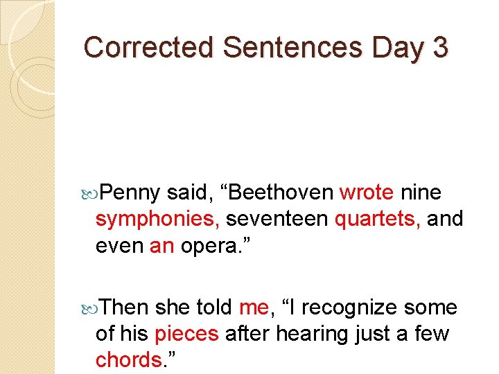 Corrected Sentences Day 3 Penny said, “Beethoven wrote nine symphonies, seventeen quartets, and even