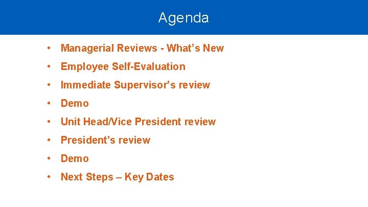 Agenda • Managerial Reviews - What’s New • Employee Self-Evaluation • Immediate Supervisor’s review