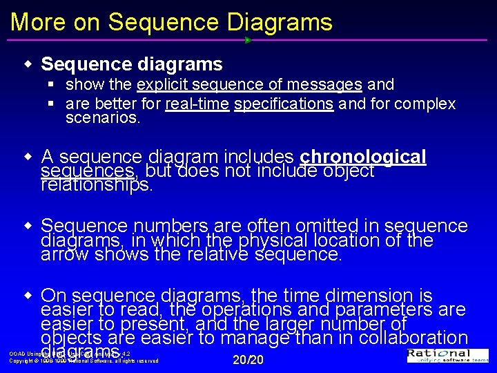 More on Sequence Diagrams w Sequence diagrams § show the explicit sequence of messages