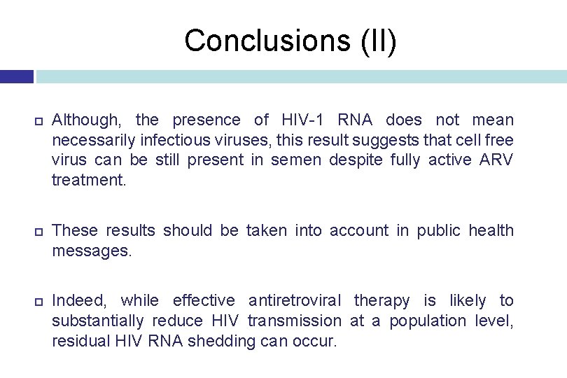 Conclusions (II) Although, the presence of HIV-1 RNA does not mean necessarily infectious viruses,