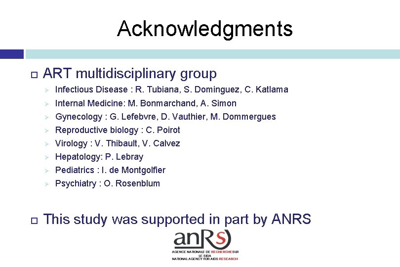 Acknowledgments ART multidisciplinary group Ø Infectious Disease : R. Tubiana, S. Dominguez, C. Katlama