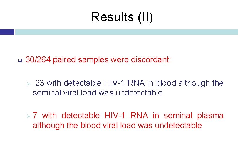 Results (II) q 30/264 paired samples were discordant: Ø 23 with detectable HIV-1 RNA