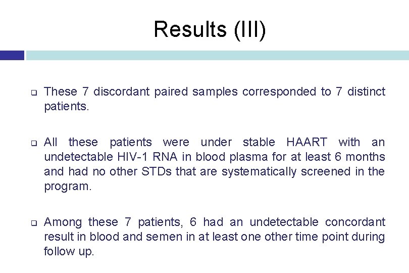 Results (III) q q q These 7 discordant paired samples corresponded to 7 distinct