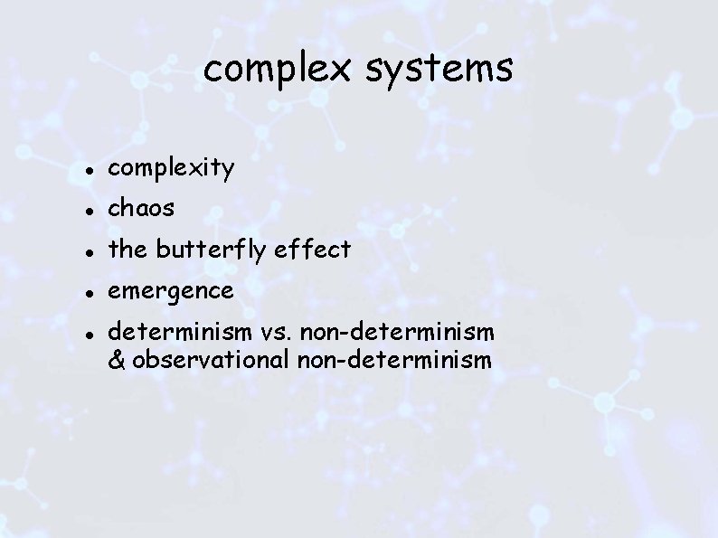 complex systems complexity chaos the butterfly effect emergence determinism vs. non-determinism & observational non-determinism