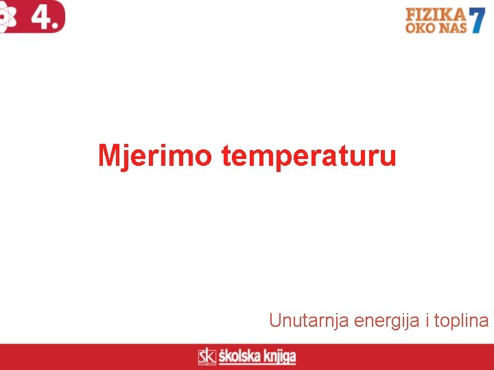 Mjerimo temperaturu Unutarnja energija i toplina 